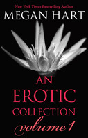 Cover image for Megan Hart: An Erotic Collection Volume 1: This is What I Want\Indecent Experiment\Everything Changes\Layover
